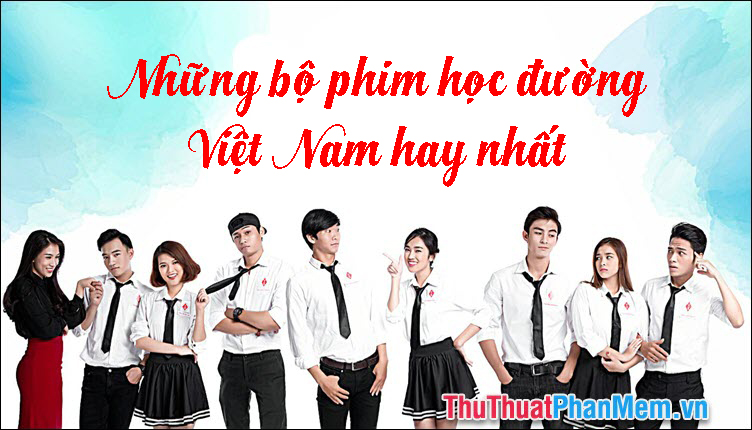 Những bộ phim học đường Việt Nam hay nhất