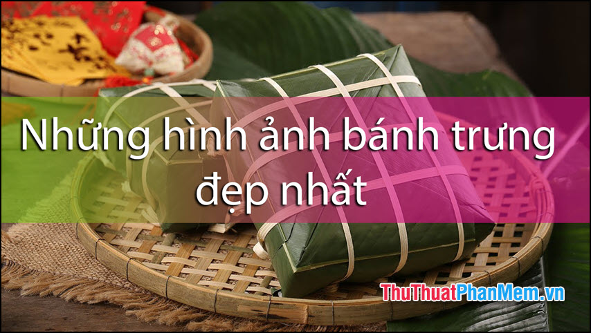 Ý nghĩa của bánh chưng trong ngày Tết Việt Nam Hoa Quả Đăk Lăk