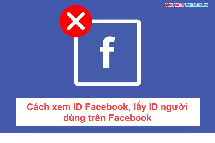 2022 Cách xem ID Facebook, lấy ID người dùng trên Facebook