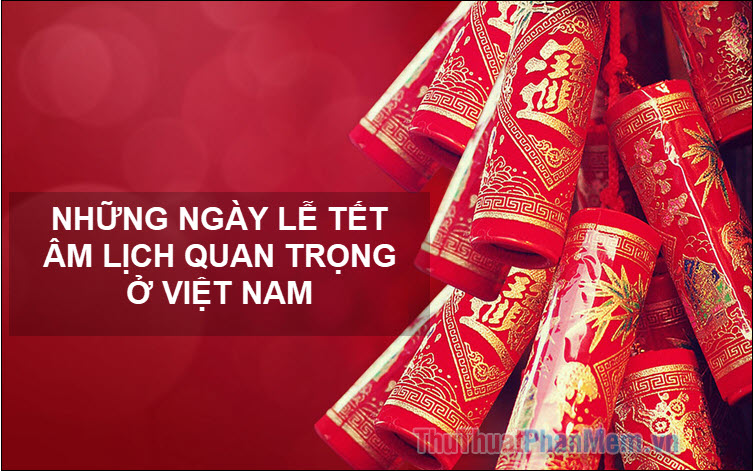 Ngày lễ tết quan trọng tính theo Âm lịch ở Việt Nam