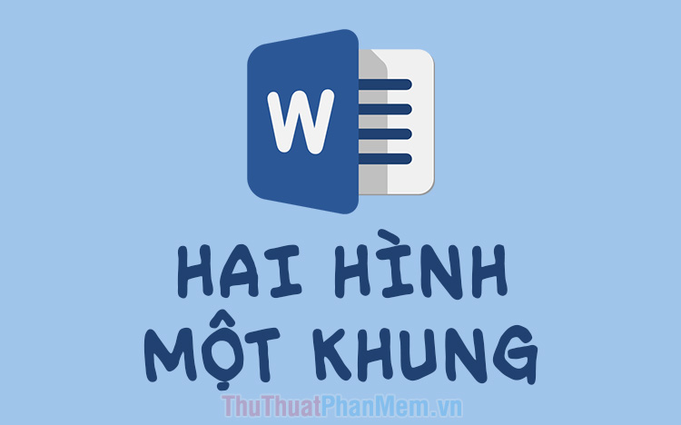 Làm thế nào để tạo khung để ghép 2 ảnh trong Word?
