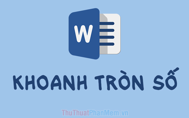 Cách khoanh tròn số trong Word