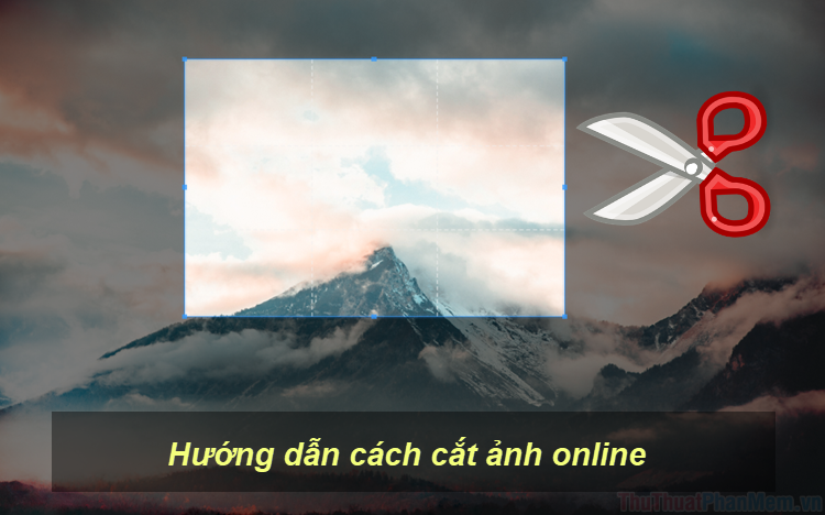 Hướng Dẫn Cách Cắt Ảnh Online