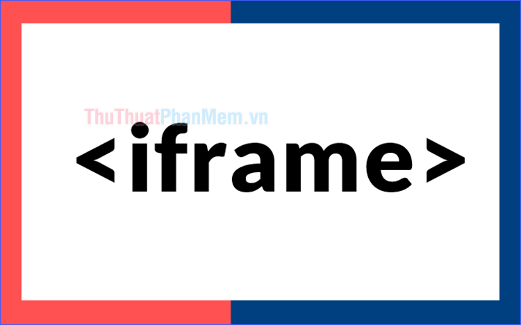 iFrame là gì Cách nhúng iFrame vào Web