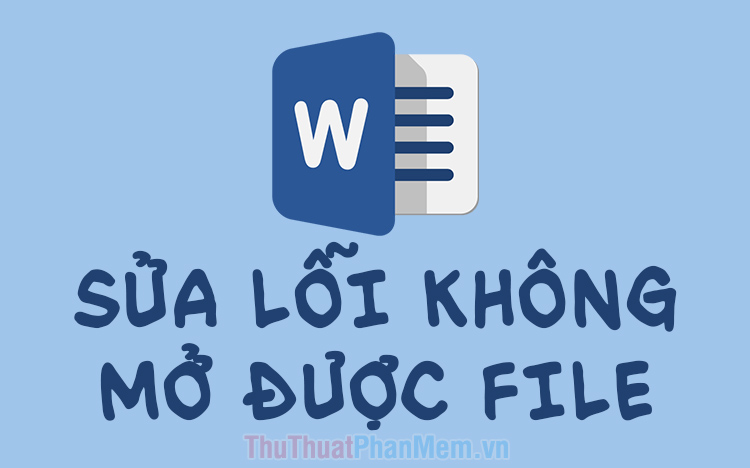 Cách sửa lỗi không mở được file Word