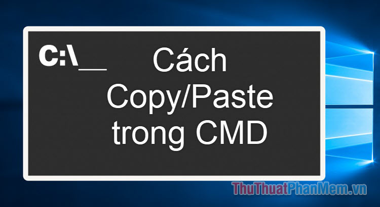 Cách bật Copy-Paste trong Windows 10 Command Prompt (CMD)
