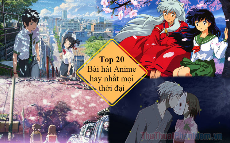 Top 20 bài hát Anime hay nhất mọi thời đại