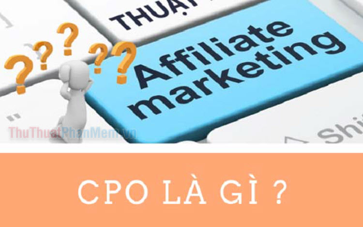 CPO là gì và liệu có nên mua sản phẩm CPO không?