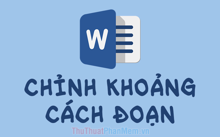 Cách chỉnh khoảng cách đoạn trong Word