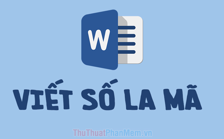 Cách viết số La Mã trong Word