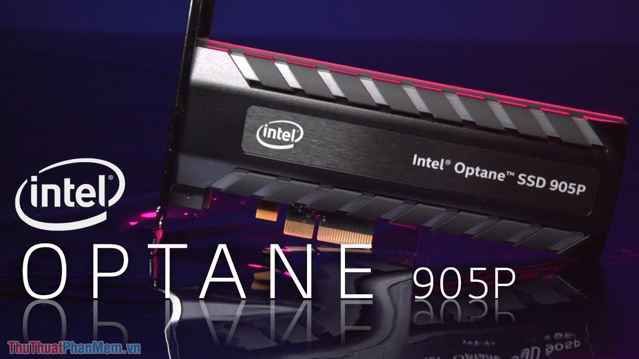 Intel Optane SSD 905P – SSD nâng cao hiệu suất tốt nhất