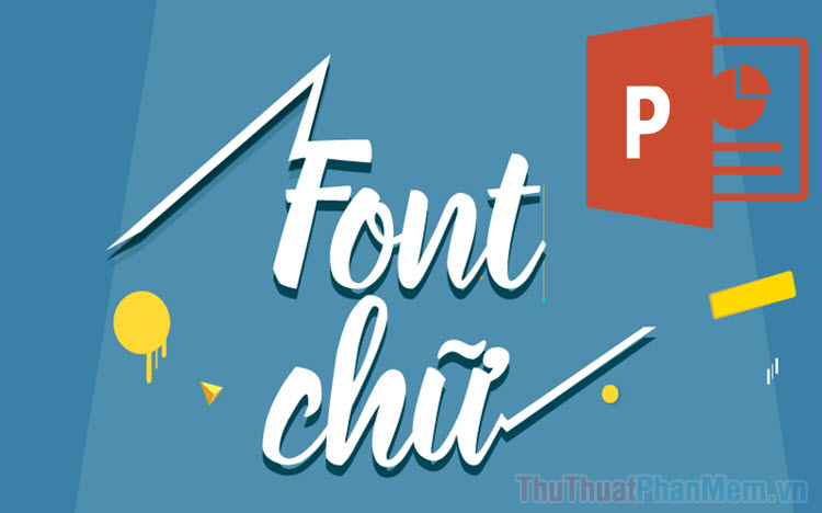 Cách thay đổi nhanh Font chữ trong tất cả các Slides của PowerPoint