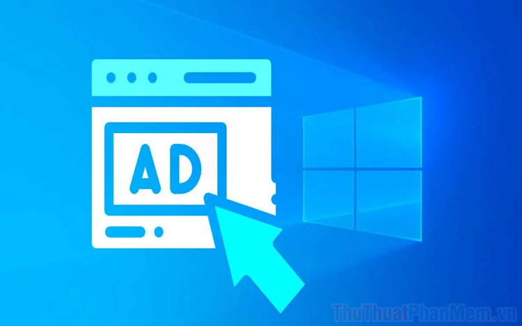 Hướng dẫn cách tắt toàn bộ quảng cáo trên Windows 10